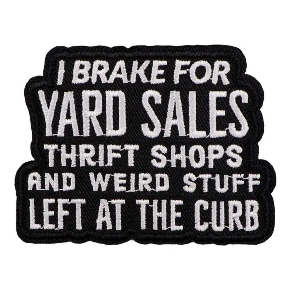 I Brake For Yard Sales Thrift Shops and Weird Stuff Left at the Curb Patch Black